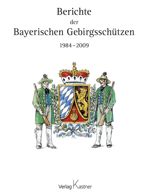 Berichte der Bayerischen Gebirgsschützen 1984-2009